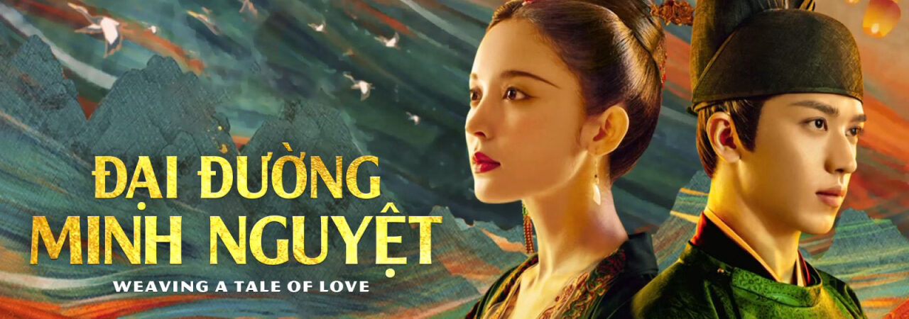 Đại Đường Minh Nguyệt - Weaving a Tale of Love