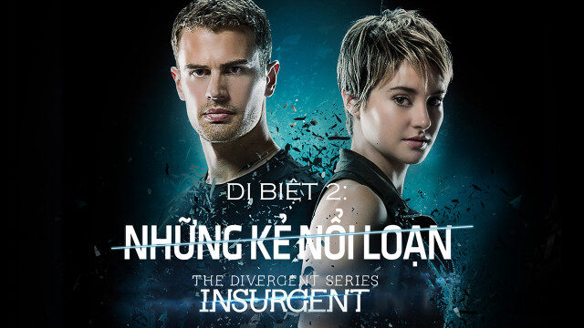 Dị Biệt 2 Những Kẻ Nổi Loạn - Divergent 2 Insurgent