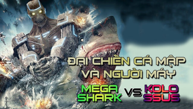 Phim Đại Chiến Cá Mập Và Người Máy - MegaShark vs Kolossus HD Thuyết Minh