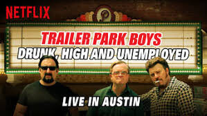 Bộ ba trộm cắp Say phê và thất nghiệp Trực tiếp tại Austin - Trailer Park Boys Drunk High and Unemployed Live in Austin