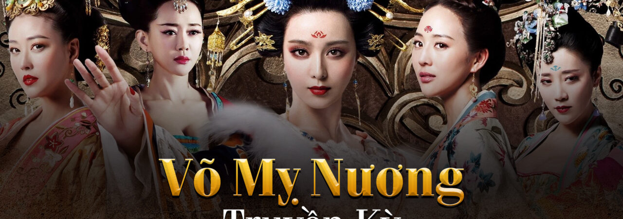 Phim Võ Mỵ Nương Truyền Kỳ HD Thuyết Minh The Empress Of China