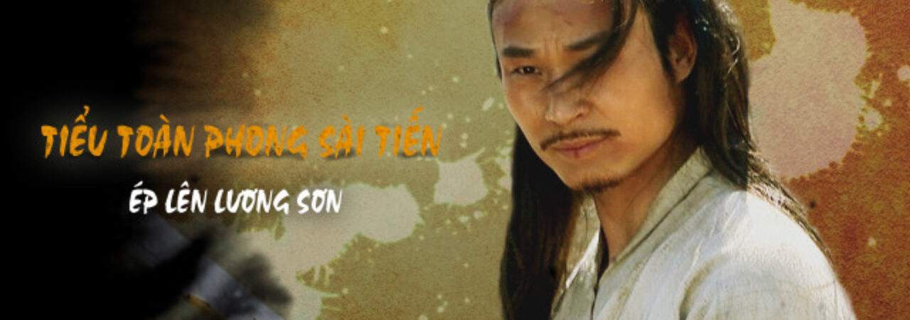 Tiểu Toàn Phong Sài Tiến Ép Lên Lương Sơn - Gentle Warrior 2