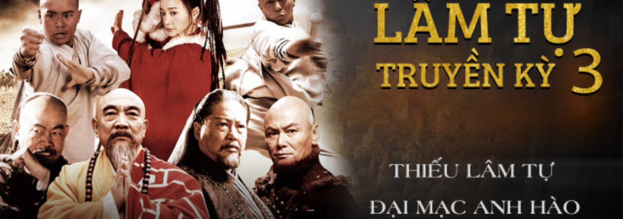 Phim Thiếu Lâm Tự Truyền Kỳ 3 Thiếu Lâm Tự Đại Mạc Anh Hào - The Leg of Shaolin Kung Fu 3 Thuyết Minh