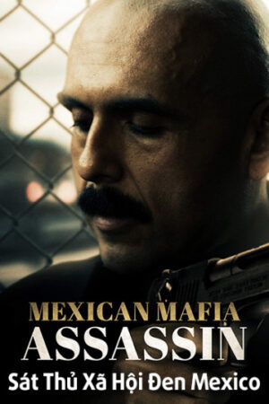 Phim Sát Thủ Xã Hội Đen Mexico HD Vietsub Mundo (Mexican Mafia Assassin)