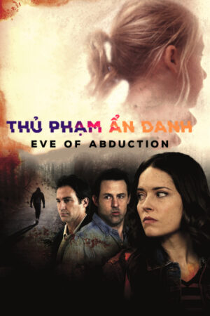 Phim Thủ Phạm Ẩn Danh HD Thuyết Minh Eve of Abduction