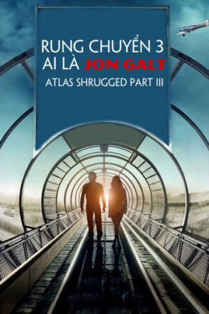 Phim Rung Chuyển 3 Ai Là Jon Galt HD Thuyết Minh Atlas Shrugged Part III