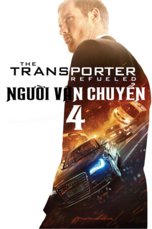 Phim Người Vận Chuyển 4 - The Transporter Refueled HD Thuyết Minh
