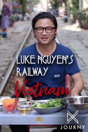Phim Luke Nguyễn trên chuyến tàu Bắc Nam - Luke Nguyens Railway Vietnam HD Vietsub